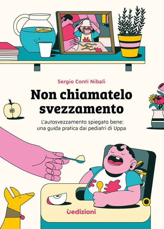 Non chiamatelo svezzamento. L’autosvezzamento spiegato bene: una guida pratica dai pediatri di Uppa - Sergio Conti Nibali - copertina