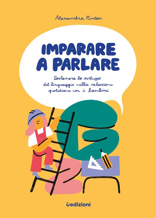 Imparare a parlare. Sostenere lo sviluppo del linguaggio nella relazione quotidiana con i bambini  - Alessandra Pinton - copertina