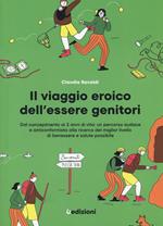 Il viaggio eroico dell'essere genitori. Dal concepimento ai 2 anni di vita: un percorso audace e anticonformista alla ricerca del miglior livello di benessere e salute possibile