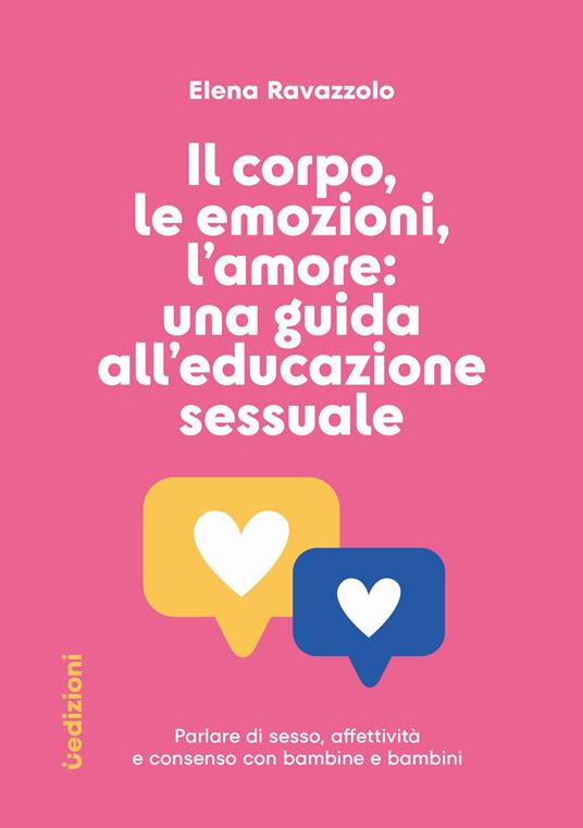 Il corpo, le emozioni, l’amore: una guida all’educazione sessuale - Elena Ravazzolo - copertina