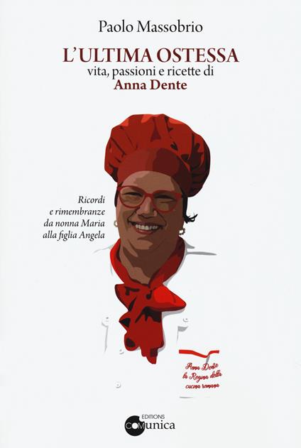 L'ultima Ostessa. Vita, passioni e ricette di Anna Dente - Paolo Massobrio - copertina