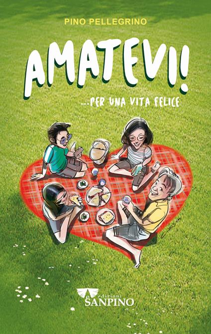 Amatevi!... Per una vita felice. Ediz. illustrata - Pino Pellegrino - copertina