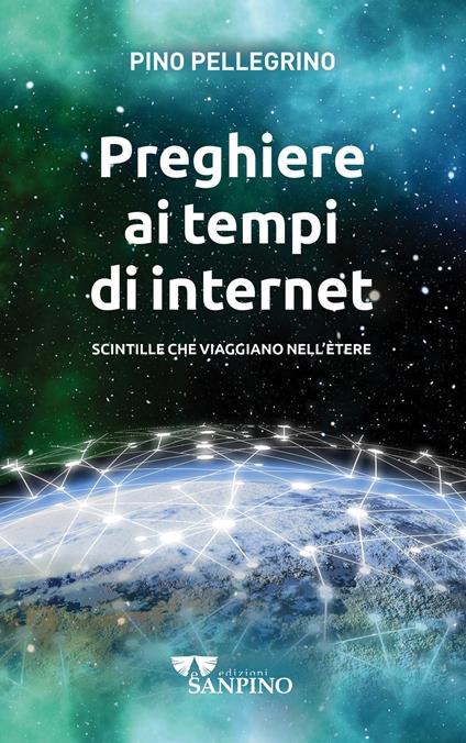 Preghiere ai tempi di internet. Scintille che viaggiano nell'ètere. Ediz. illustrata - Pino Pellegrino - copertina
