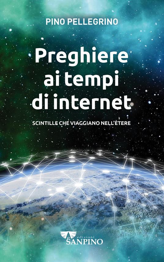 Preghiere ai tempi di internet. Scintille che viaggiano nell'ètere. Ediz. illustrata - Pino Pellegrino - copertina