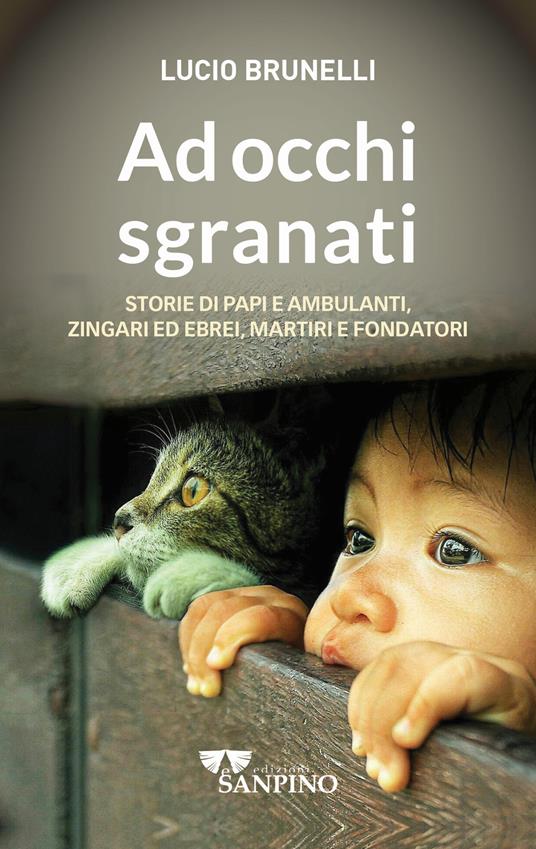Ad occhi sgranati. Storie di papi e ambulanti, zingari ed ebrei, martiri e fondatori - Lucio Brunelli - copertina