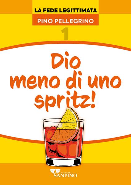 Dio meno di uno spritz! - Pino Pellegrino - copertina