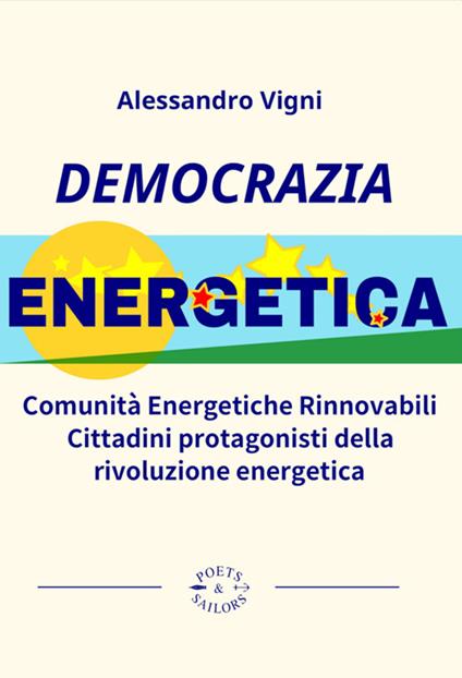 Democrazia Energetica. Comunità Energetiche Rinnovabili. Cittadini protagonisti della rivoluzione energetica - Alessandro Vigni - ebook