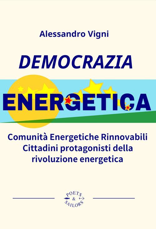 Democrazia Energetica. Comunità Energetiche Rinnovabili. Cittadini protagonisti della rivoluzione energetica - Alessandro Vigni - ebook