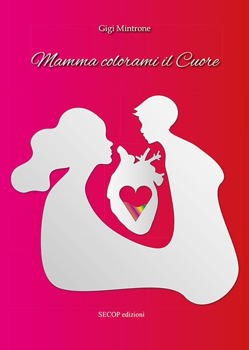 Mamma colorami il cuore - Gigi Mintrone - copertina