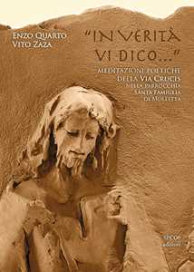 Libro «In verità vi dico...». Meditazioni poetiche della Via Crucis nella Parrocchia Santa Famiglia di Molfetta. Ediz. illustrata Enzo Quarto