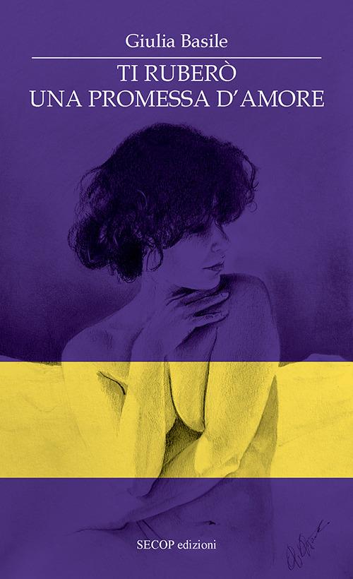 Ti ruberò una promessa d’amore - Giulia Basile - copertina