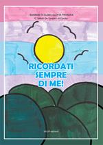 Ricordati sempre di me! I bambini di classe V di IC «Tattoli/De Gasperi Corato». Ediz. a colori