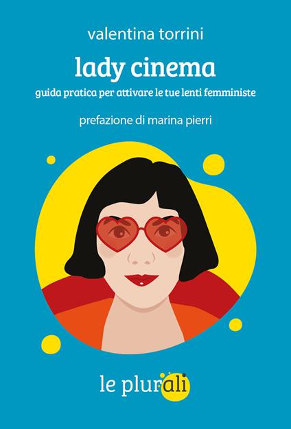 Lady cinema. Guida pratica per attivare le tue lenti femministe - Valentina Torrini - copertina