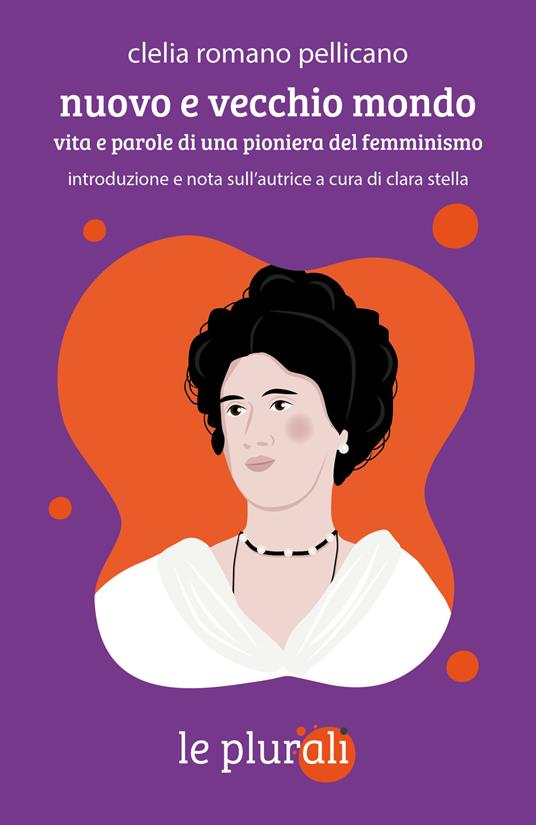 Nuovo e vecchio mondo. Vita e parole di una pioniera del femminismo - Clelia Romano Pellicano - copertina