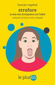 Strafare. La mia vita (irre)quieta con l'Adhd