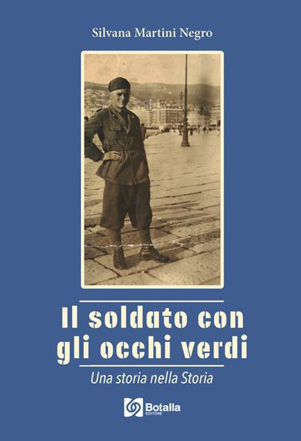 Il soldato con gli occhi verdi. Una storia nella storia - Silvana Martini Negro - copertina