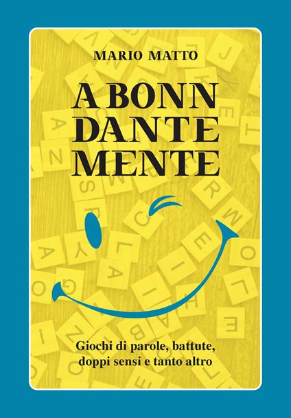 A Bonn Dante Mente. Giochi di parole, battute, doppi sensi e tanto altro - Mario Matto - copertina