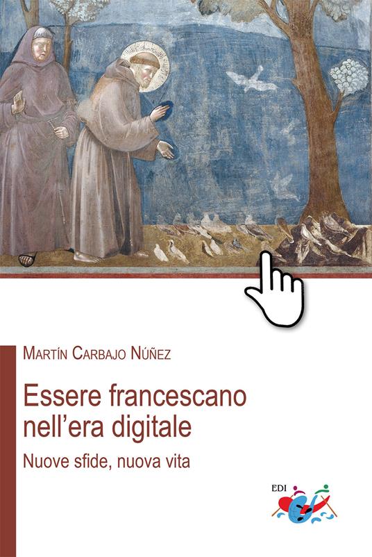 Essere francescano nell'era digitale. Nuove sfide, nuova vita - Martín Carbajo Núñez - copertina