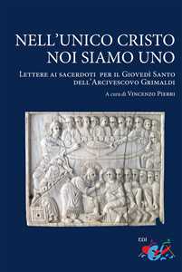 Libro Nell’unico Cristo noi siamo uno. Lettere ai sacerdoti per il Giovedì Santo dell’Arcivescovo Grimaldi 
