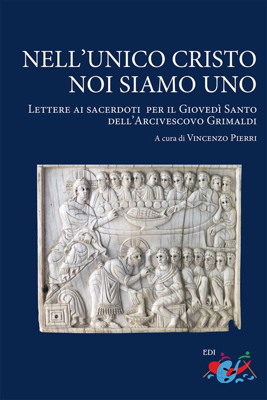 Nell’unico Cristo noi siamo uno. Lettere ai sacerdoti per il Giovedì Santo dell’Arcivescovo Grimaldi - copertina