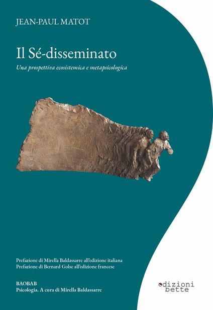 Il sé-disseminato. Una prospettiva ecosistemica e metapsicologica - Jean-Paul Matot,Mirella Baldassarre - ebook