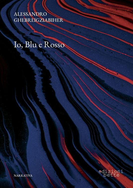 Io, Blu e Rosso - Alessandro Ghebreigziabiher - copertina