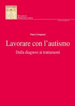 Lavorare con l'autismo. Dalla diagnosi ai trattamenti. Nuova ediz.