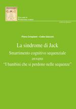 La sindrome di Jack. Smarrimento cognitivo sequenziale ovvero «i bambini che si perdono nelle sequenze». Nuova ediz.