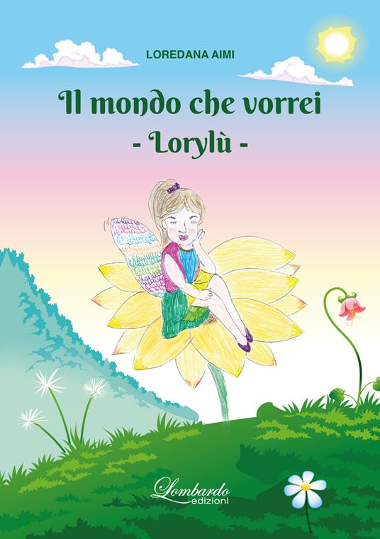 Il mondo che vorrei. Lorylù. Ediz. illustrata - Loredana Aimi - copertina