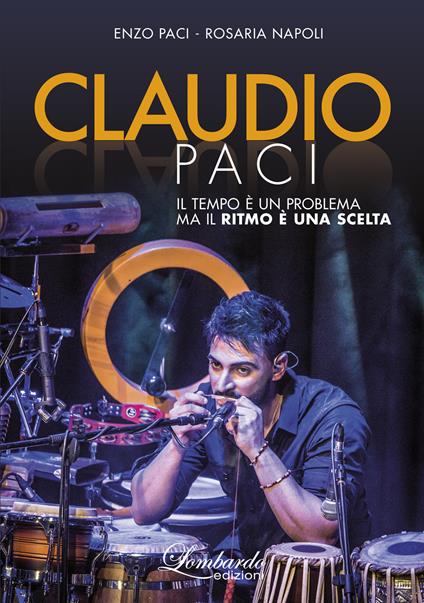Claudio Paci. Il tempo è un problema ma il ritmo è una scelta - Enzo Paci,Rosaria Napoli - copertina