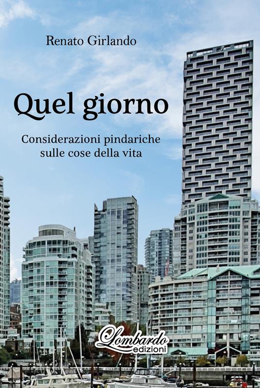 Quel giorno. Considerazioni pindariche sulle cose della vita - Renato Girlando - copertina
