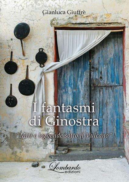 I fantasmi di Ginostra. «Miti e leggende sotto il vulcano» - Gianluca Giuffrè - copertina