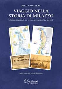Viaggio nella storia di Milazzo. Cinquanta episodi tra personaggi, curiosità e leggende