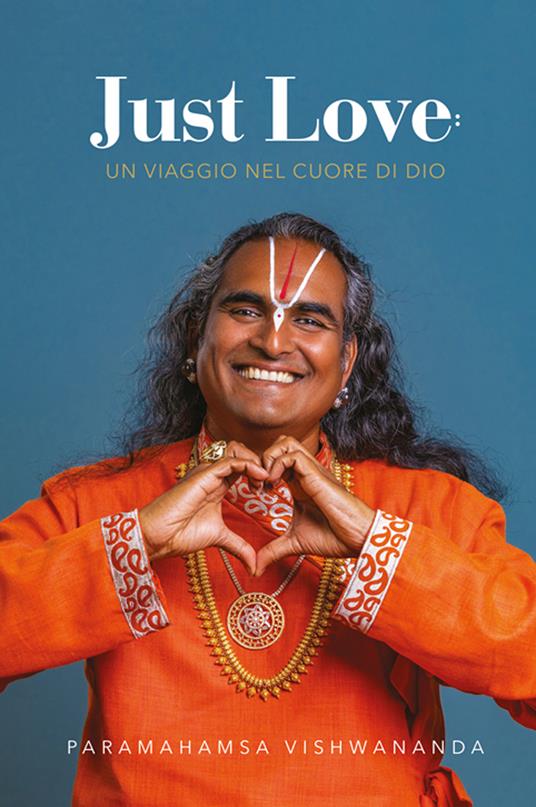 Just love. Un viaggio nel cuore di Dio - Paramahamsa Sri Swami Vishwananda - copertina