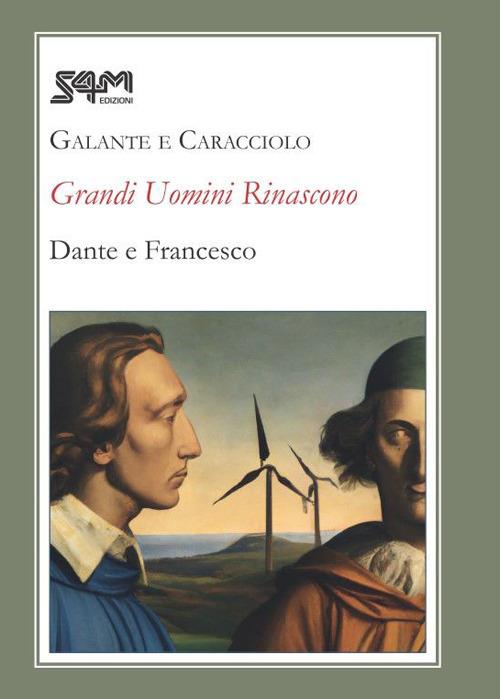 Grandi uomini rinascono. Dante e Francesco - Maria Teresa Galante,Emanuela Caracciolo - copertina