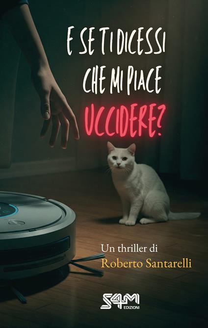 E se ti dicessi che mi piace uccidere? - Roberto Santarelli - copertina