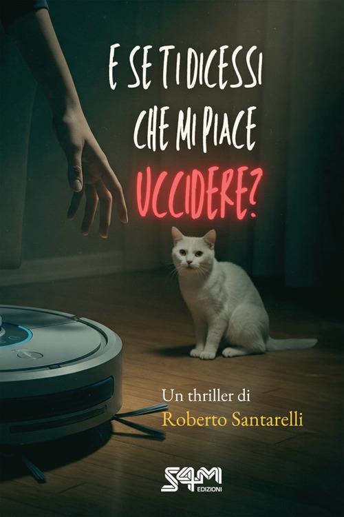 E se ti dicessi che mi piace uccidere? - Roberto Santarelli - ebook