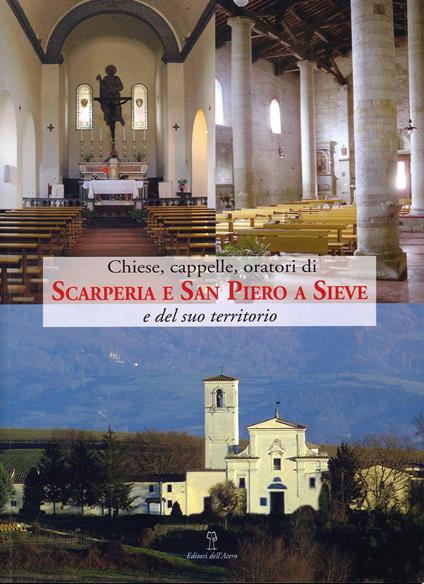 Chiese, cappelle, oratori di scarperia e San Piero a Sieve e del suo territorio. Edifici sacri dei pivieri di Sant'Agata di Mugello, Santa Maria a Fagna e San Piero a Sieve - copertina