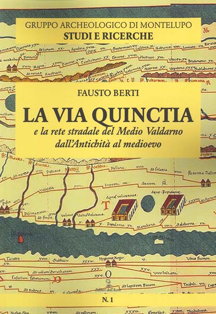 La Via Quinctia e la rete stradale del Medio Valdarno dall'Antichità al Medioevo - Fausto Berti - copertina