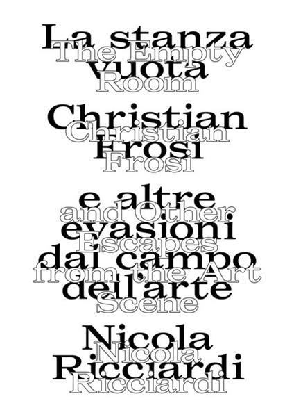 La stanza vuota: Christian Frosi e altre evasioni nel campo dell'arte-The empty room: Christian Frosi and other escapes from the art scene. Ediz. illustrata - Nicola Ricciardi - copertina