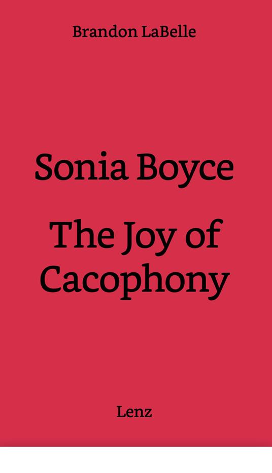 Sonia Boyce. The joy of cacophony - Brandon LaBelle - copertina