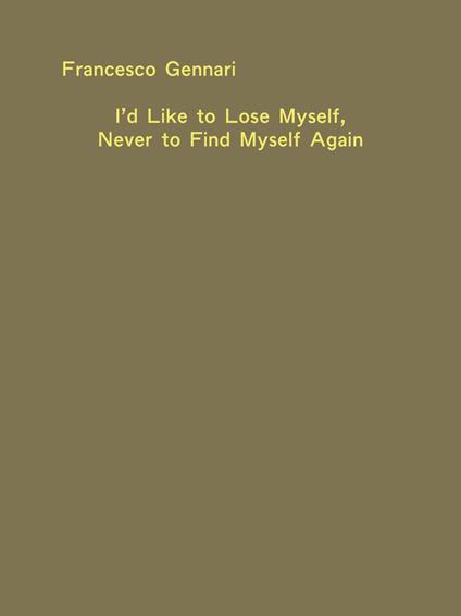I'd like to lose myself, never to find myself again - Francesco Gennari - copertina
