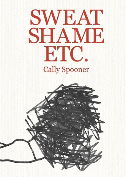 Cally Spooner. Sweat shame etc.. Ediz. illustrata - Pierre Bal-Blanc,Laura Calabrò Visconti,Laura Mclean-Ferris - copertina