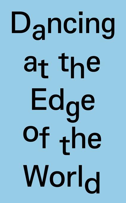 Dancing at the edge of the world. 8th Arnaldo Pomodoro sculpture prize. Ediz. italiana e inglese - copertina