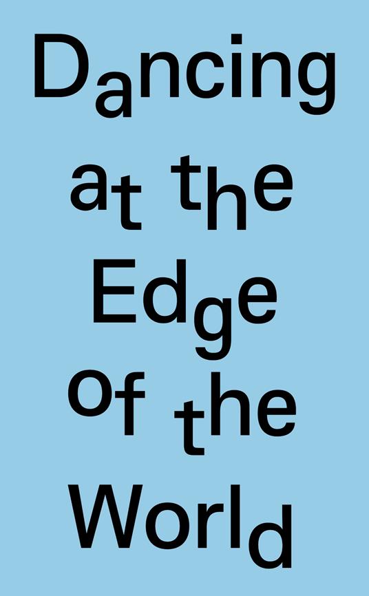Dancing at the edge of the world. 8th Arnaldo Pomodoro sculpture prize. Ediz. italiana e inglese - copertina