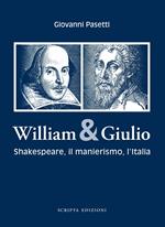 William & Giulio. Shakespeare, il manierismo, l'Italia