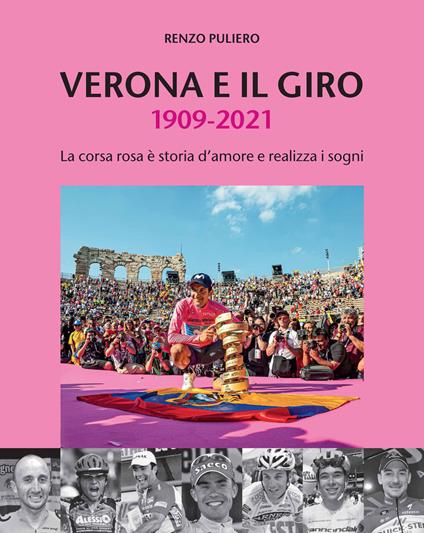 Verona e il giro 1909-2021. La corsa rosa è storia d'amore e realizza i sogni - Renzo Puliero - copertina