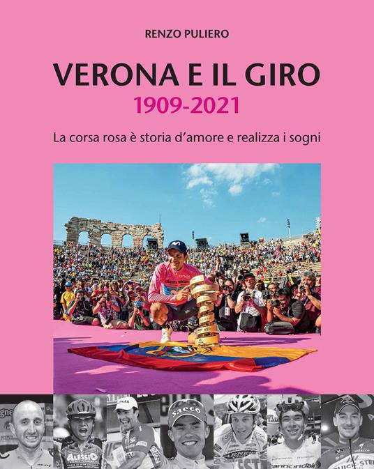 Verona e il giro 1909-2021. La corsa rosa è storia d'amore e realizza i sogni - Renzo Puliero - copertina