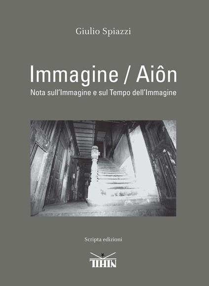 Immagine/aiôn. Nota sull’immagine e sul tempo dell’immagine - Giulio Spiazzi - copertina