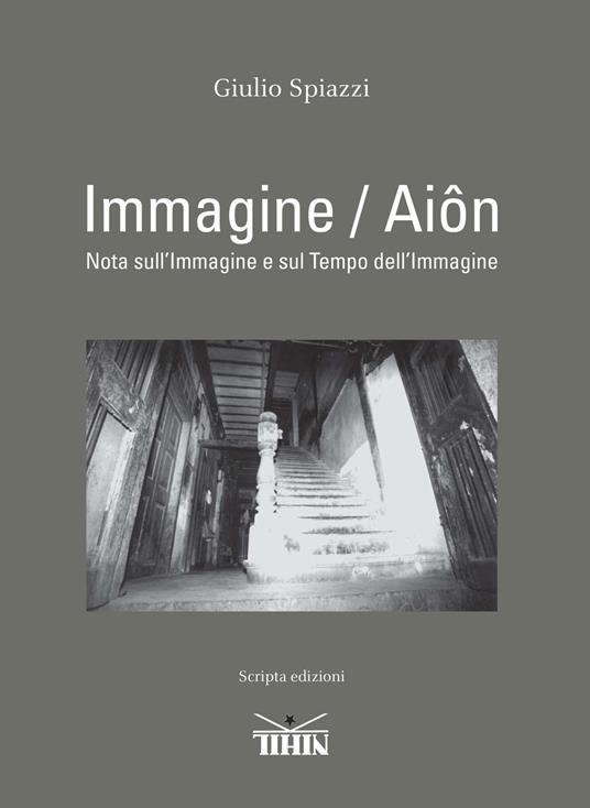 Immagine/aiôn. Nota sull’immagine e sul tempo dell’immagine - Giulio Spiazzi - copertina